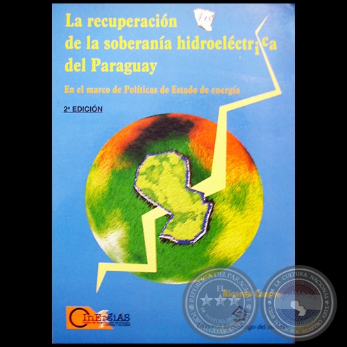 LA RECUPERACIN DE LA SOBERANA HIDROELCTRICA DEL PARAGUAY - 2 Edicin - Autor: RICARDO CANESE 